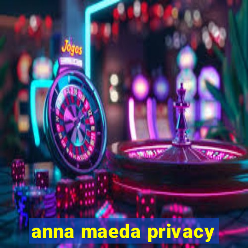 anna maeda privacy